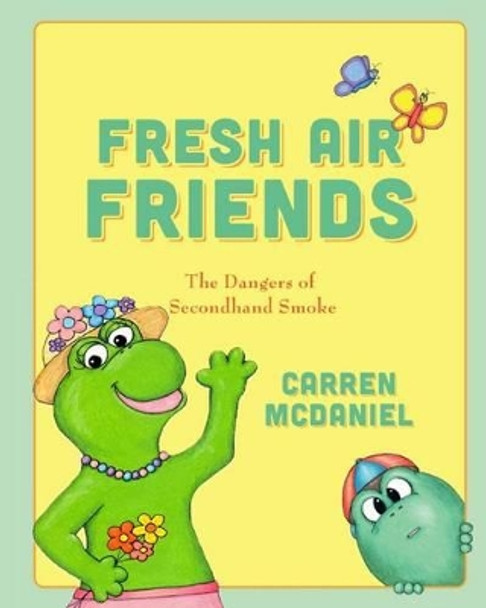 Fresh Air Friends: Stay away from secondhand smoke by Carren McDaniel 9781475208856