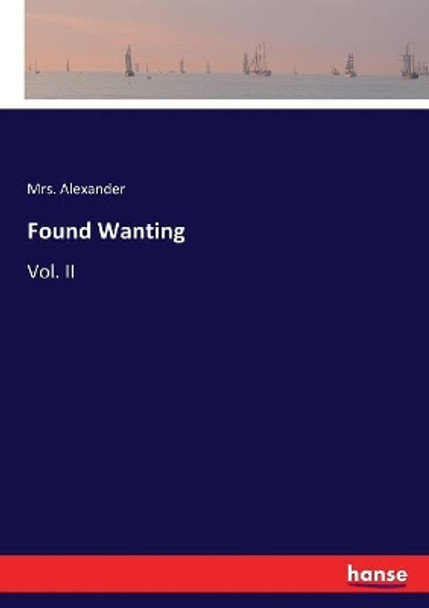 Found Wanting: Vol. II by Mrs Alexander 9783337047955