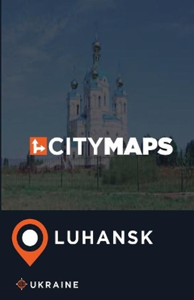 City Maps Luhansk Ukraine by James McFee 9781545113752