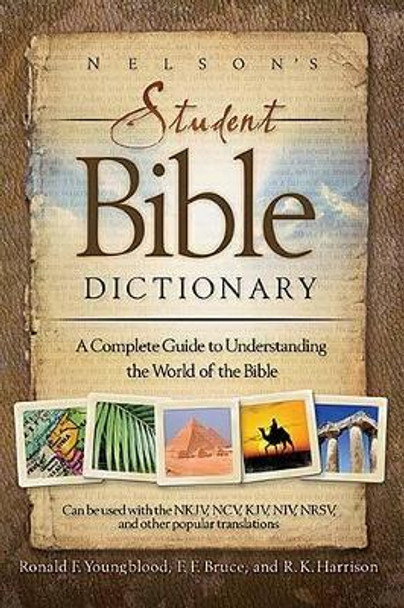 Nelson's Student Bible Dictionary: A Complete Guide to Understanding the World of the Bible by Ronald F. Youngblood 9781418503307