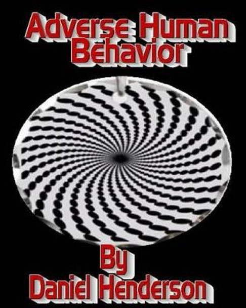 Adverse Human Behavior by Daniel E Hemderson 9781523683451