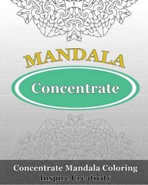 Concentrate Mandala Coloring (Inspire Creativity) by Orville Kyle 9781542635721