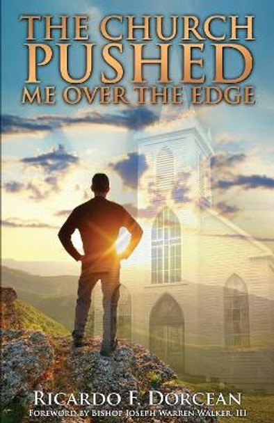 The Church Pushed Me Over the Edge by Ricardo F Dorcean 9781495153310