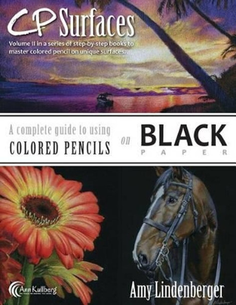 CP Surfaces: A Complete Guide to Using Colored Pencils on Black Paper by Ann Kullberg 9781530626175