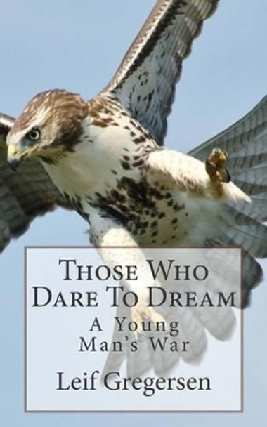 Those Who Dare To Dream: A Young Man's War by Kelly S Thompson 9781511798075