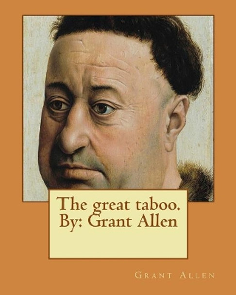 The Great Taboo. by: Grant Allen by Grant Allen 9781544046396