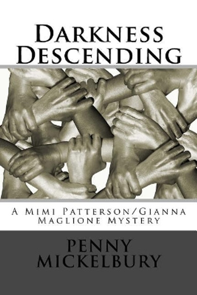 Darkness Descending: A Mimi Patterson/Gianna Maglione Mystery by Penny Mickelbury 9781544169231