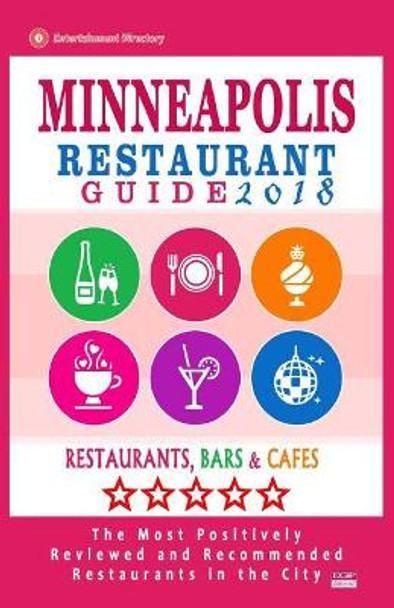 Minneapolis Restaurant Guide 2018: Best Rated Restaurants in Minneapolis, Minnesota - 500 Restaurants, Bars and Cafes recommended for Visitors, 2018 by Harper P Buck 9781545124192