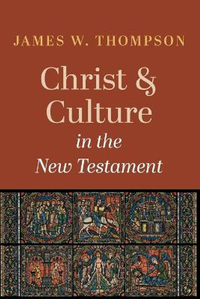 Christ and Culture in the New Testament by James W Thompson 9781666739466