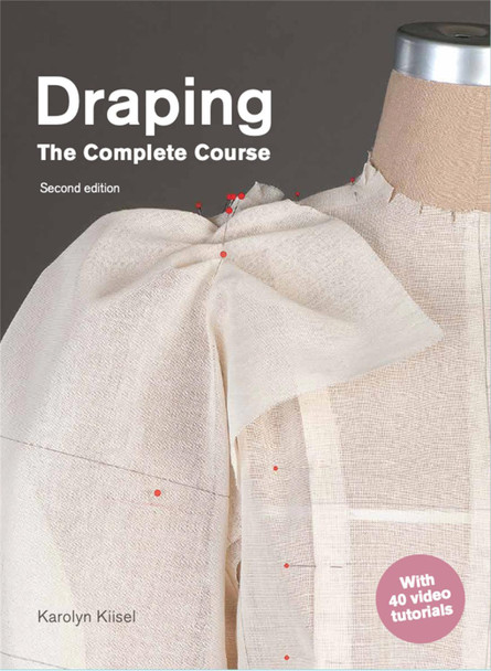 Draping: The Complete Course: Second Edition by Karolyn Kiisel
