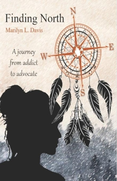 Finding North: A Journey from Addict to Advocate by Marilyn L Davis 9781735971520