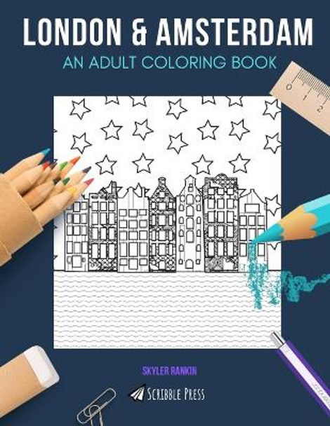 London & Amsterdam: AN ADULT COLORING BOOK: London & Amsterdam - 2 Coloring Books In 1 by Skyler Rankin 9781686098130