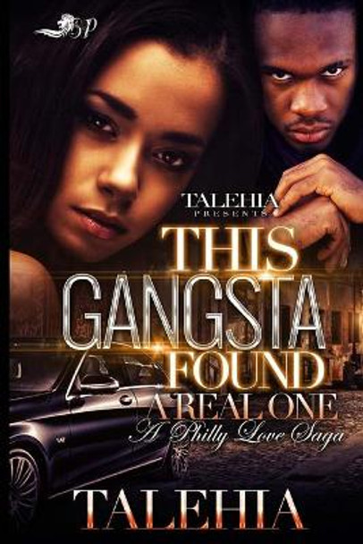 This Gangsta Found His Real One: A Philly Love Saga by Talehia 9781545173640