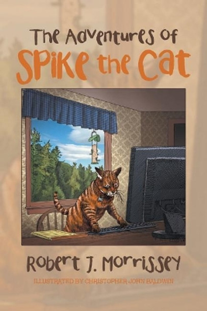 The Adventures of Spike the Cat by Robert J Morrissey 9781532027086