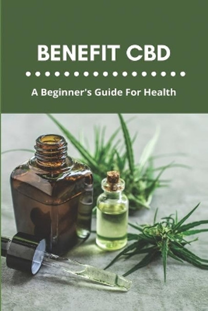 Benefit CBD: A Beginner's Guide For Health: Cbd Sublingual Oil Benefits by Jake Klaameyer 9798737708344