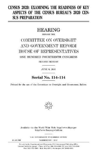 Census 2020: examining the readiness of key aspects of the Census Bureau's 2020 census preparation by United States House of Representatives 9781979826761