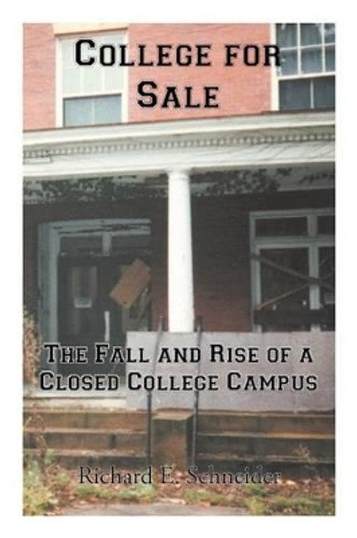College for Sale: The Fall and Rise of a Closed College Campus by Richard E Schneider 9781475946987