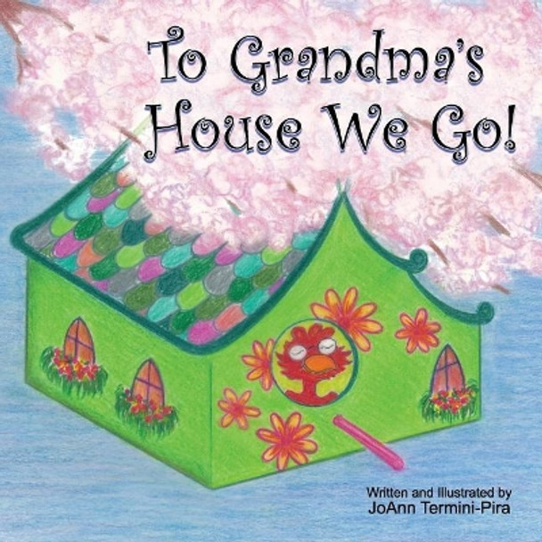 To Grandma's House We Go! by Joann Termini-Pira 9781545567876