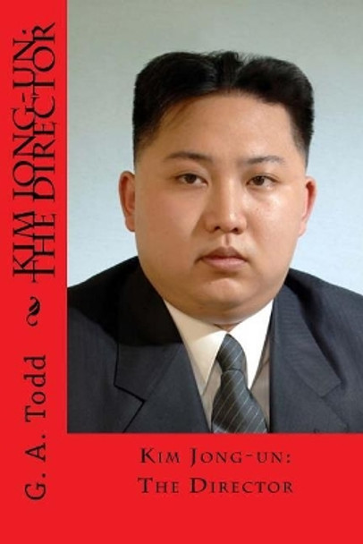 Kim Jong-un: The Director by Geoffrey a Todd 9781546479093