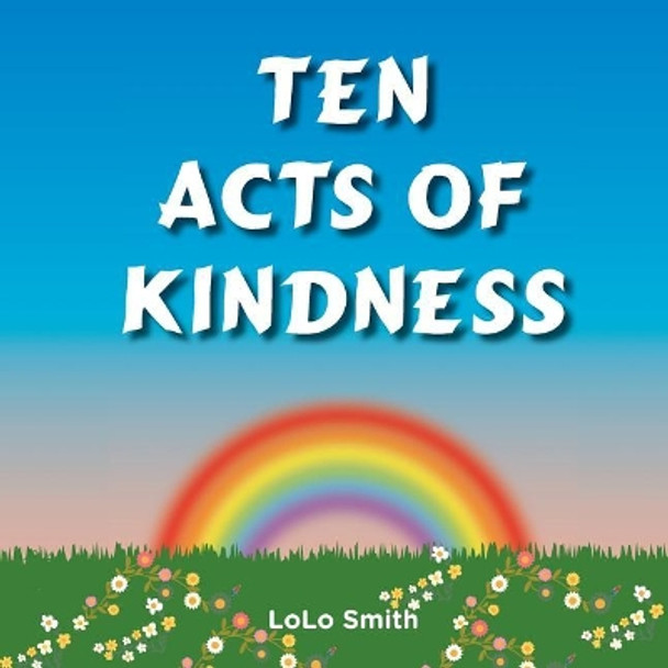 Ten Acts of Kindness by Lolo Smith 9781546538943