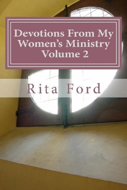 Devotions From My Women's Ministry Volume 2 by Rita Ford 9781548931988