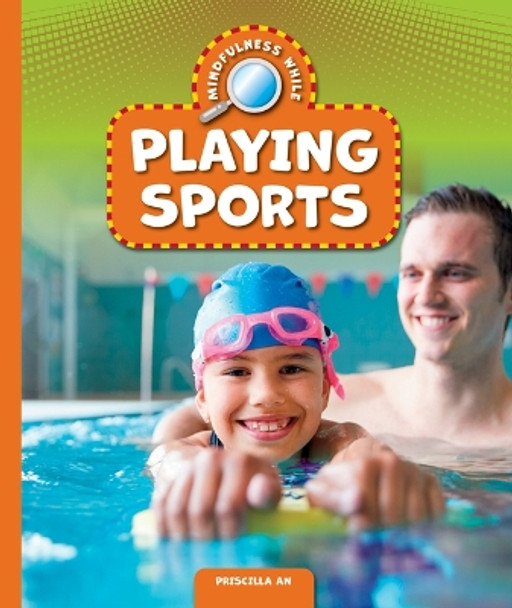 Mindfulness While Playing Sports by Priscilla An 9781645498674