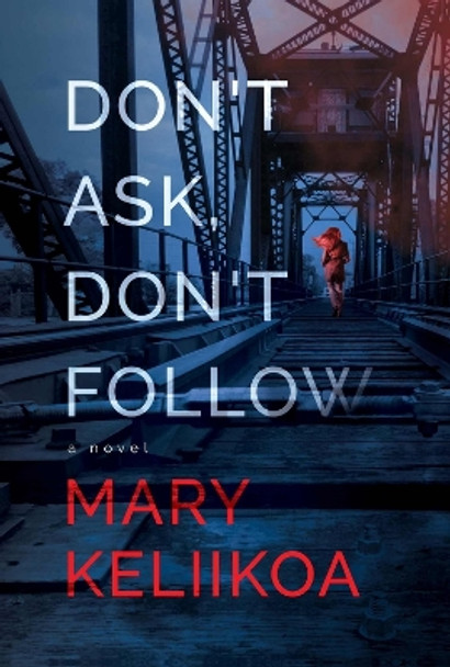 Don't Ask, Don't Follow: A Novel by Mary Keliikoa 9781608096091