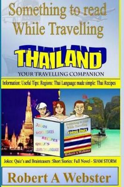 Something to Read While Travelling - Thailand: Your Travelling Companion by MR Robert a Webster 9781517597511