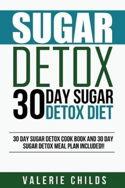 Sugar Detox: 30 Day Sugar Detox Diet - Bonus! 30 Day Sugar Detox Cook Book and 30 Day Sugar Detox Meal Plan Included! by Joy Louis 9781511699808