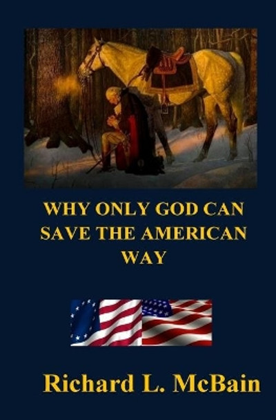 Why Only God Can Save The American Way by Richard L McBain 9781511771139