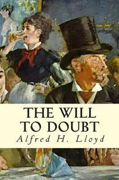 The Will to Doubt by Alfred H Lloyd 9781514154038