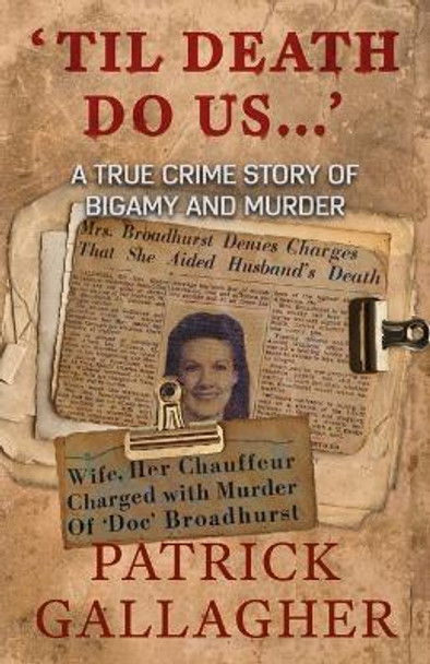 'Til Death Do Us...': A True Crime Story of Bigamy and Murder by Patrick Gallagher 9781952225161