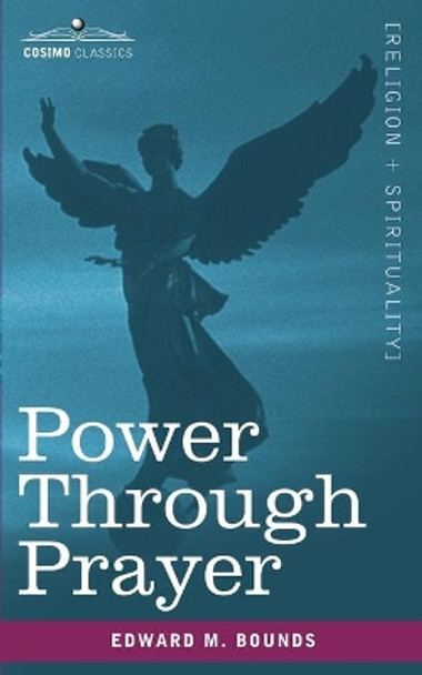 Power Through Prayer by Edward M Bounds 9781602065413