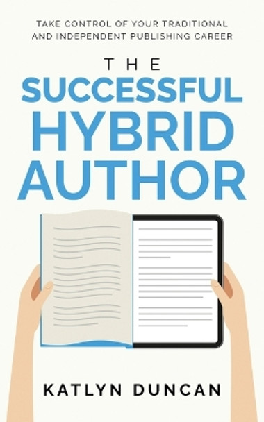 The Successful Hybrid Author by Katlyn Duncan 9781954559127