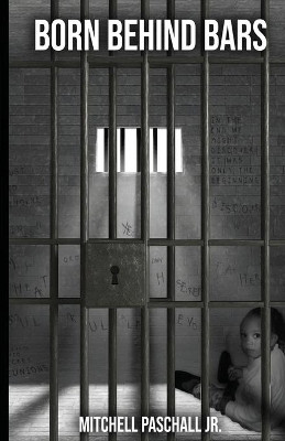 Born Behind Bars by Mitchell Paschall, Jr 9781716837395