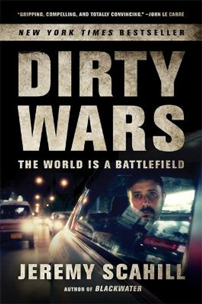 Dirty Wars: The World Is a Battlefield by Jeremy Scahill 9781568589541