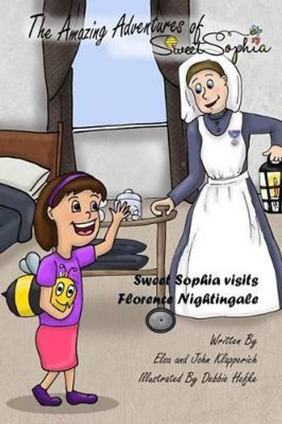 The Amazing Adventures of Sweet Sophia: Sweet Sophia Meets Florence Nightingale by Debbie Hefke 9781530350872