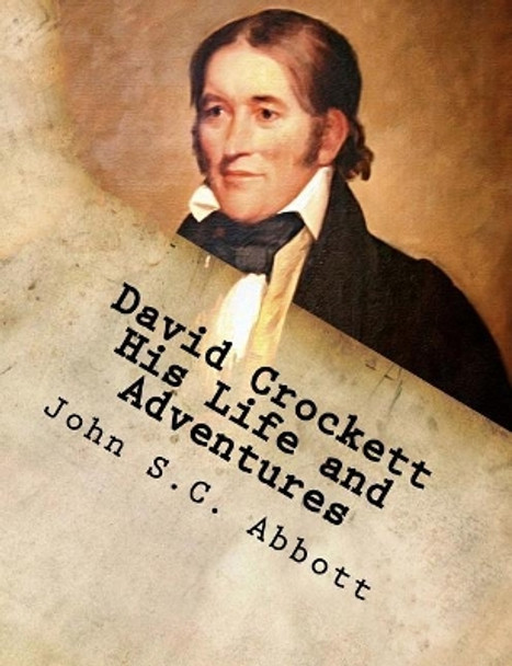 David Crockett His Life and Adventures by John S C Abbott 9781979748049