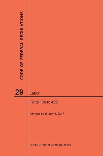 Code of Federal Regulations Title 29, Labor, Parts 100-499, 2017 by Nara 9781640241114