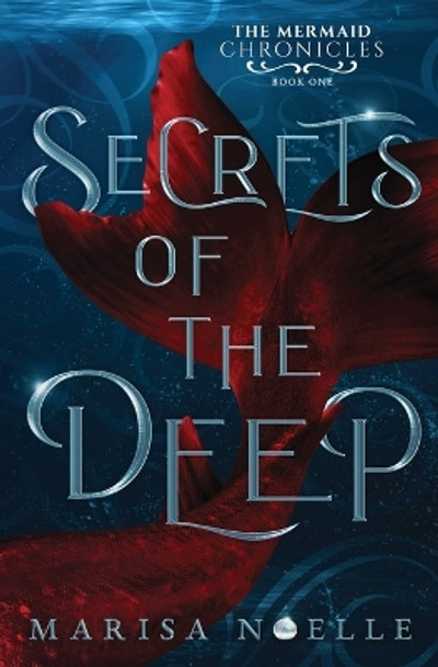 Secrets of the Deep: The Mermaid Chronicles Book 1 by Marisa Noelle 9781916893245