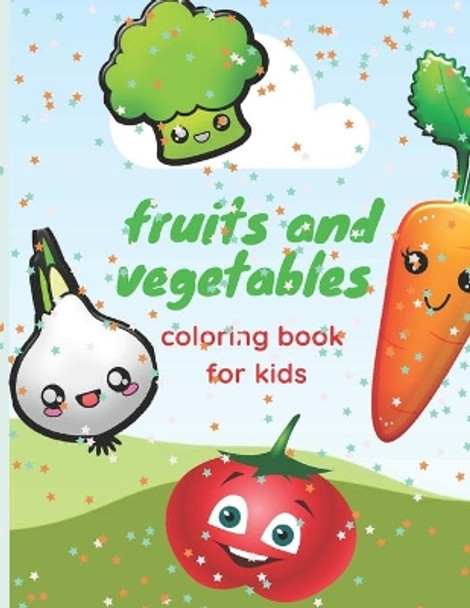 fruits and vegetables coloring book for kids: coloring book for girls and boys, a good activity for kids and toddlers with funny design, learning colors and words of fruits and vegetables, ages 3-9 by The W Books 9798646526763