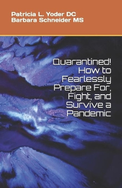 Quarantined! How to Fearlessly Prepare For, Fight, and Survive a Pandemic by Barbara J Schneider MS 9798619907773