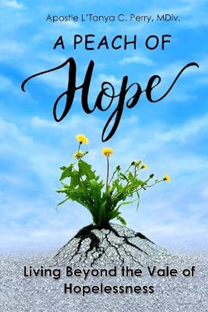 A Peach of Hope: Living Beyond the Vale of Hopelessness by L'Tanya C Perry 9781957052182