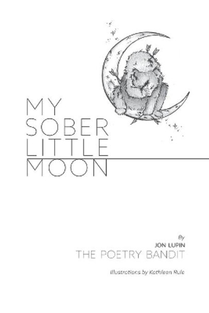 My Sober Little Moon by Jon Lupin The Poetry Bandit 9781717170934