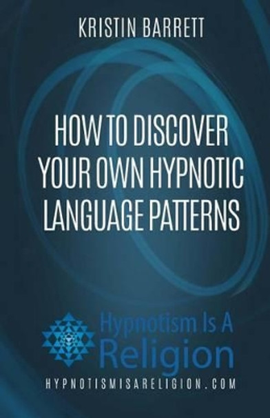 How To Discover Your Own Hypnotic Language Patterns by Bryan Westra 9781530687121