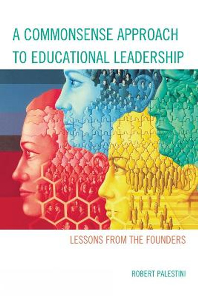 A Commonsense Approach to Educational Leadership by Robert Palestini 9781610487474