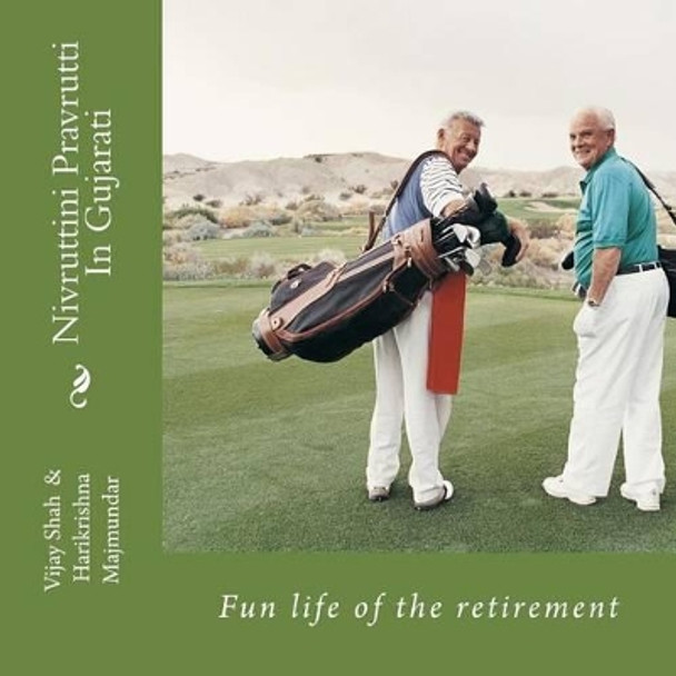 Nivruttini Pravrutti: Fun Life of the Retirement by Vijay Shah 9781479385300