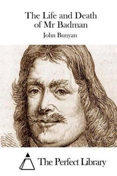 The Life and Death of MR Badman by John Bunyan 9781511754248