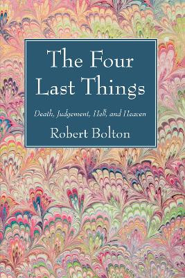 The Four Last Things by Robert Bolton 9781498200882