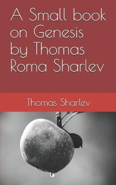 A Small book on Genesis by Thomas Roma Sharlev by Thomas Roma Sharlev 9781099458842